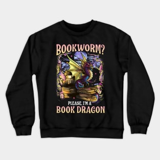 Bookworm Please I'm A Book Dragon Funny Quotes Crewneck Sweatshirt